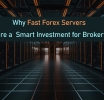 Why Fast Forex Servers are a Smart Investment for Brokers