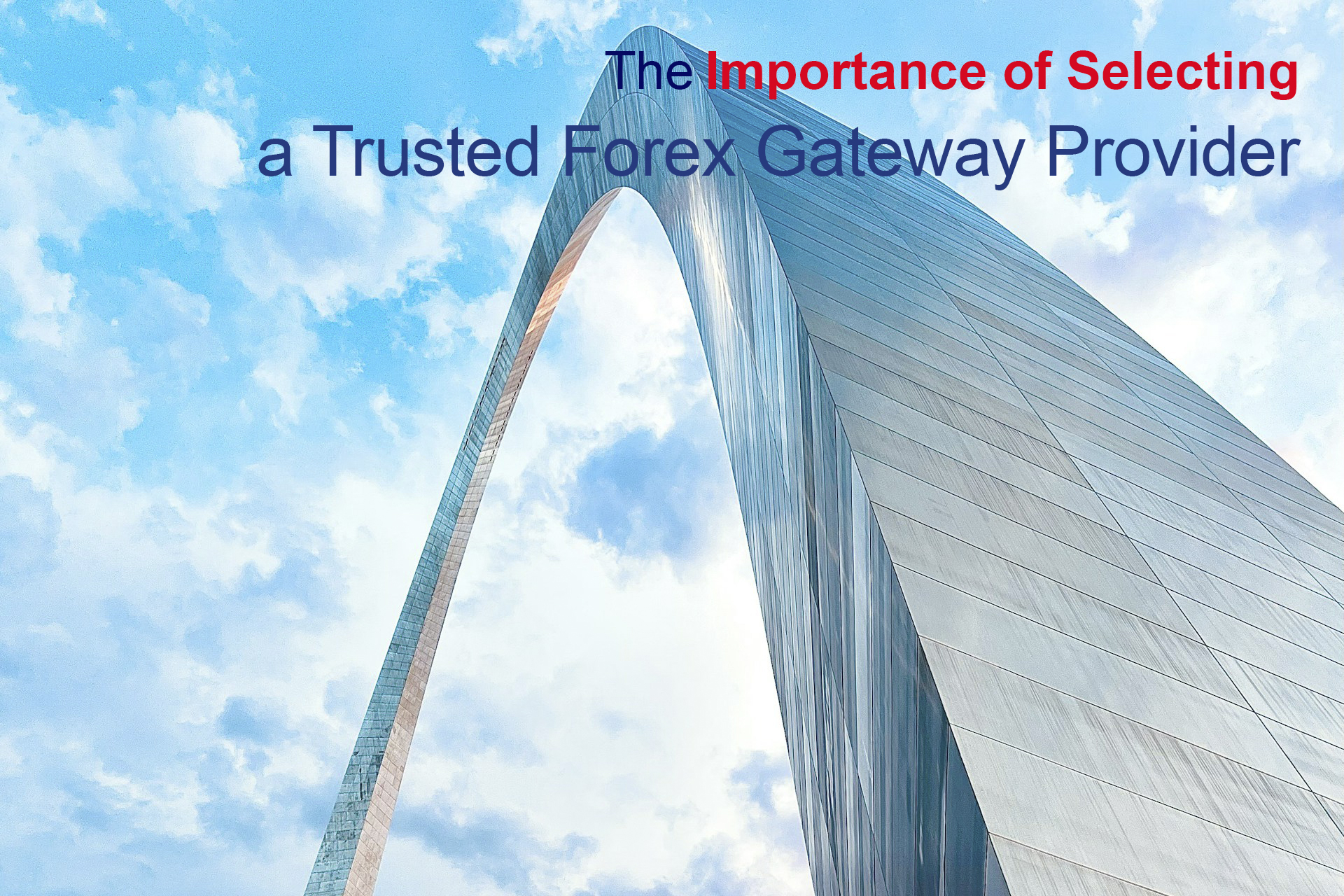 Ensuring Secure and Speedy Transactions: The Importance of Selecting a Trusted Forex Gateway Provider