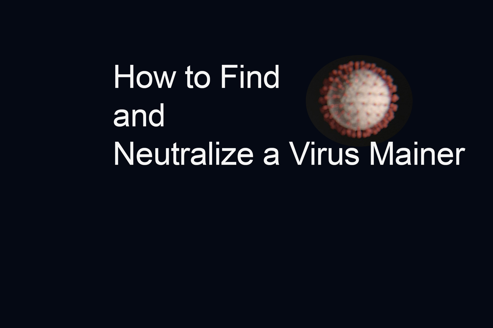 How to Find and Neutralize a Virus Miner