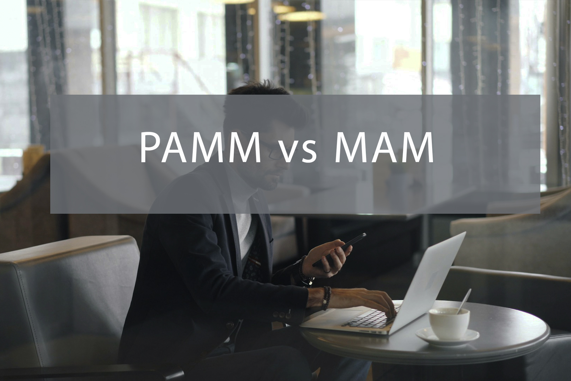 PAMM vs MAM: What Brokers Must Know Before Choosing the Model PAMM vs MAM: What Brokers Must Know Before Choosing the Model